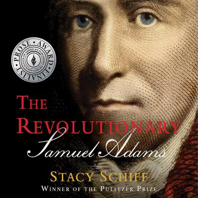 The Revolutionary: Samuel Adams by Stacy Schiff audiobook