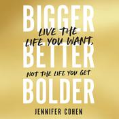 Bigger, Better, Bolder by  Jennifer Cohen audiobook