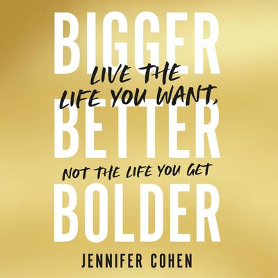Bigger, Better, Bolder by Jennifer Cohen audiobook