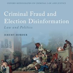 Criminal Fraud and Election Disinformation by Jeremy Horder audiobook