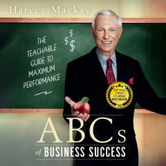 Harvey Mackay's ABCs of Business Success by Harvey Mackay audiobook