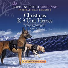 Christmas K-9 Unit Heroes by Lenora Worth audiobook