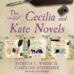 The Cecelia and Kate Novels by Patricia C. Wrede audiobook