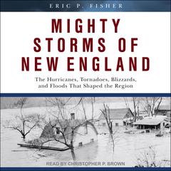 Mighty Storms of New England by Eric P. Fisher audiobook