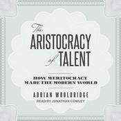 The Aristocracy of Talent by  Adrian Wooldridge audiobook