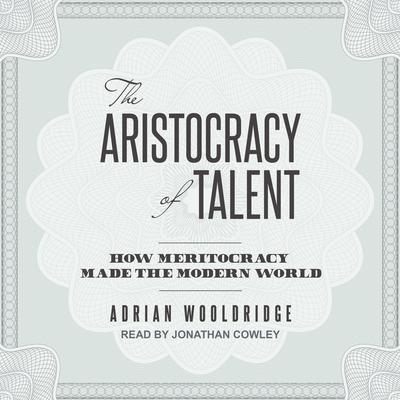 The Aristocracy of Talent by Adrian Wooldridge audiobook