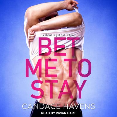 Bet Me to Stay by Candace Havens audiobook
