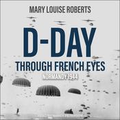 D-Day Through French Eyes by  Mary Louise Roberts audiobook