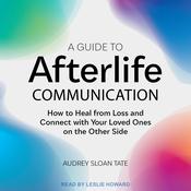 A Guide to Afterlife Communication by  Audrey Sloan Tate audiobook