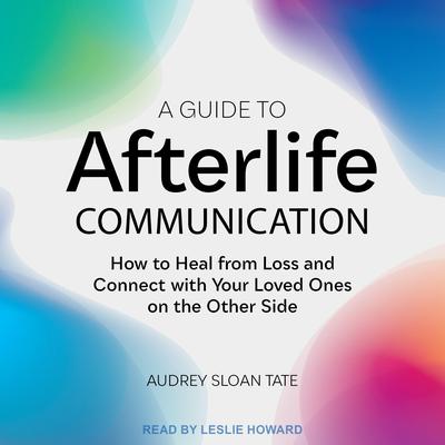 A Guide to Afterlife Communication by Audrey Sloan Tate audiobook