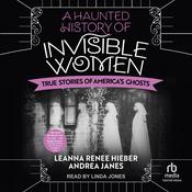 A Haunted History of Invisible Women by  Leanna Renee Hieber audiobook