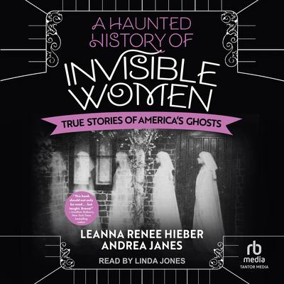 A Haunted History of Invisible Women by Leanna Renee Hieber audiobook