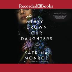 They Drown Our Daughters by Katrina Monroe audiobook