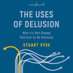 The Uses of Delusion by Stuart Vyse audiobook