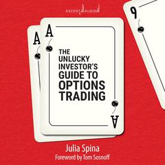 The Unlucky Investor's Guide to Options Trading by Julia Spina audiobook