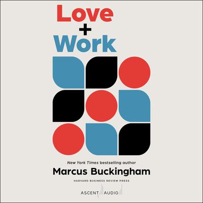 Love + Work by Marcus Buckingham audiobook