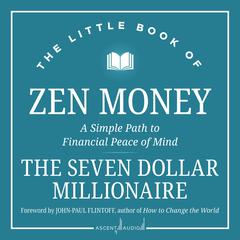 The Little Book of Zen Money by Seven Dollar Millionaire audiobook