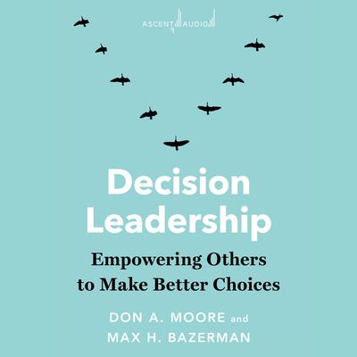 Decision Leadership by Don A. Moore audiobook