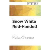 Snow White Red-Handed by  Maia Chance audiobook