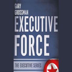 Executive Force by Gary Grossman audiobook