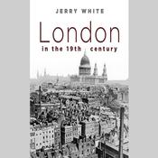 London in the Nineteenth Century by  Jerry White audiobook
