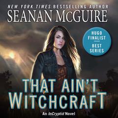 That Ain't Witchcraft by Seanan McGuire audiobook