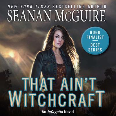 That Ain't Witchcraft by Seanan McGuire audiobook