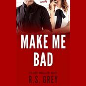 Make Me Bad by  R. S. Grey audiobook