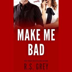 Make Me Bad by R. S. Grey audiobook