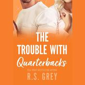 The Trouble with Quarterbacks by  R. S. Grey audiobook