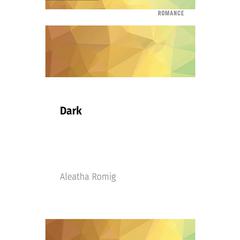 Dark by Aleatha Romig audiobook