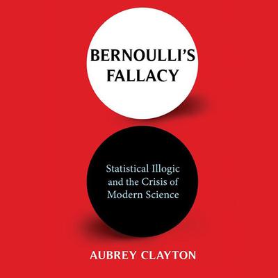 Bernoulli's Fallacy by Aubrey Clayton audiobook