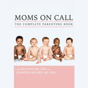 The Complete Moms on Call Parenting Book by  Laura Hunter LPN audiobook
