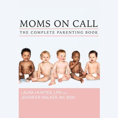 The Complete Moms on Call Parenting Book by Laura Hunter audiobook