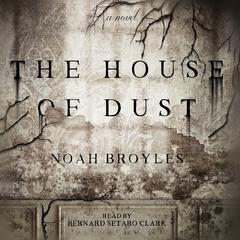 The House of Dust by Noah Broyles audiobook