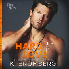 Hard to Love by K. Bromberg audiobook