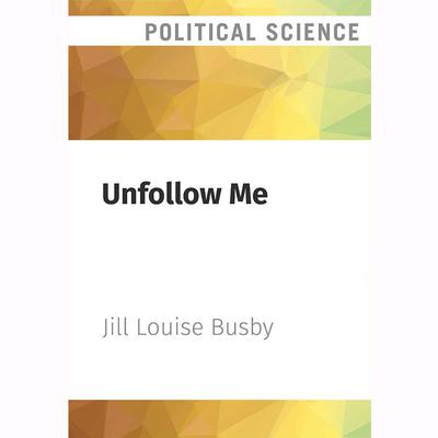 Unfollow Me by Jill Louise Busby audiobook