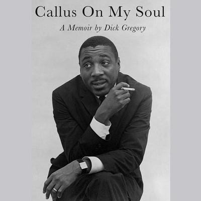 Callus on My Soul by Dick Gregory audiobook
