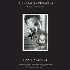Imperial Intimacies by Hazel V. Carby audiobook