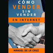 Cómo vender sin vender en internet by  Manuel de la Cruz audiobook