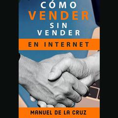 Cómo vender sin vender en internet by Manuel de la Cruz audiobook