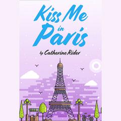 Kiss Me in Paris by Catherine Rider audiobook