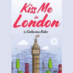 Kiss Me in London by Catherine Rider audiobook
