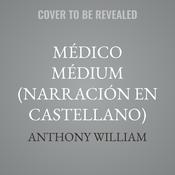 Médico médium (Narración en Castellano) by  Anthony William audiobook
