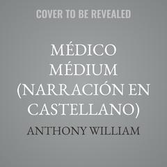 Médico médium (Narración en Castellano) by Anthony William audiobook