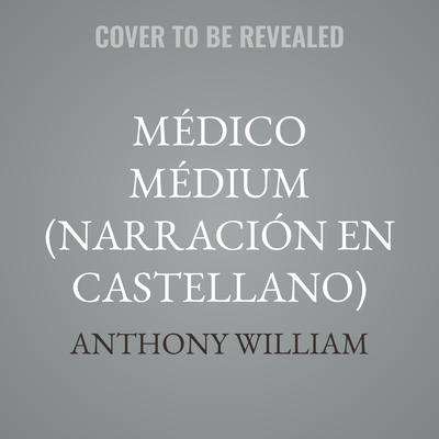 Médico médium (Narración en Castellano) by Anthony William audiobook