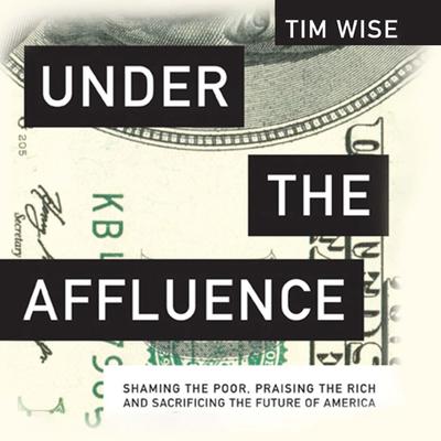Under the Affluence by Tim Wise audiobook