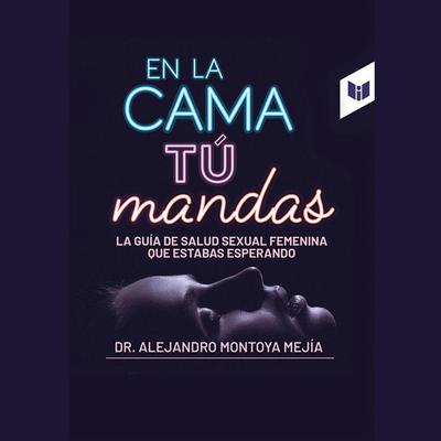 En la cama tú mandas by Alejandro Montoya Mejía audiobook