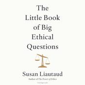 The Little Book of Big Ethical Questions by  Susan Liautaud audiobook