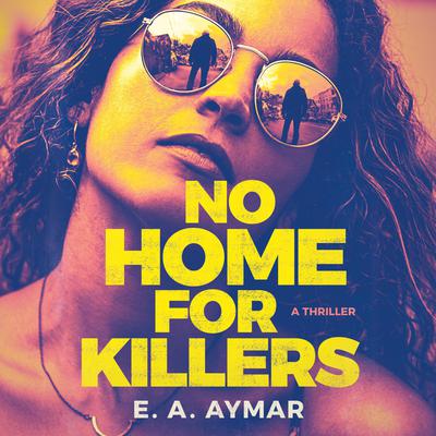 No Home for Killers by E. A. Aymar audiobook